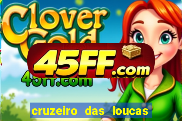 cruzeiro das loucas onde assistir